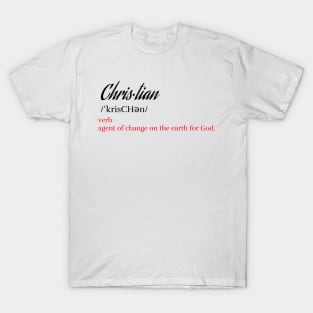 Christian Definition - Agent Of Change On The Earth For God - Christianity T-Shirt